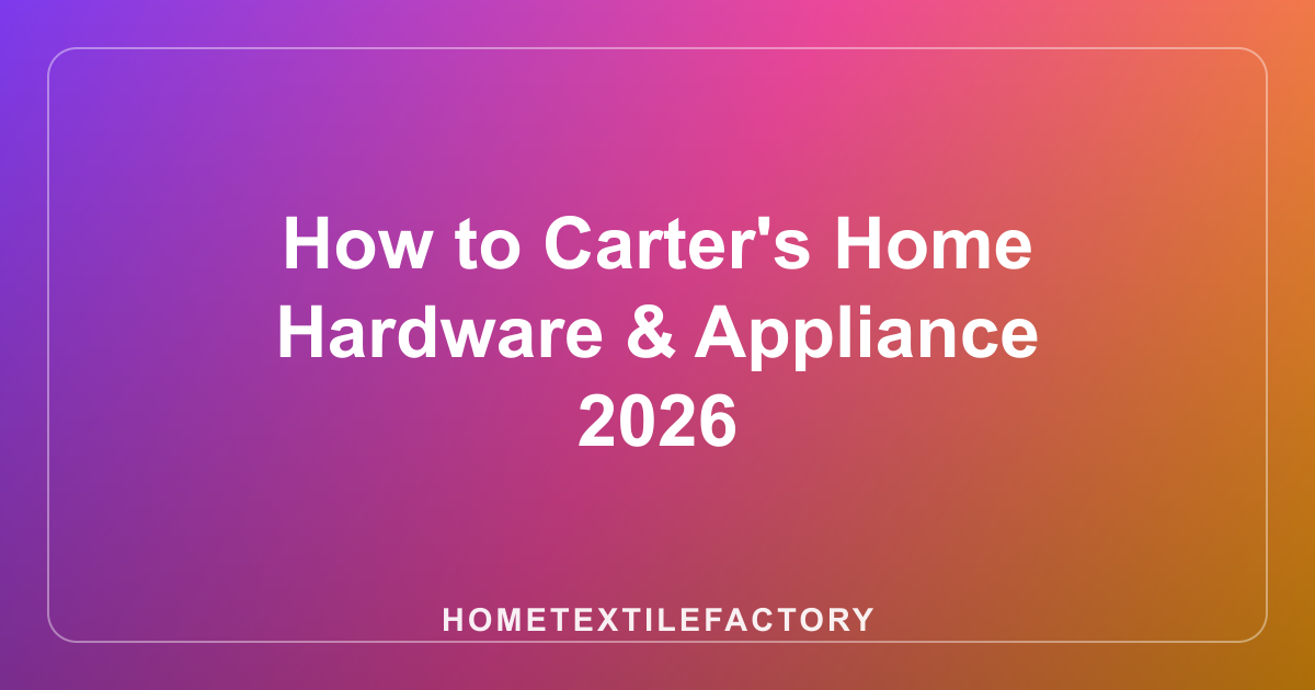 How to Carter's Home Hardware & Appliance 2026